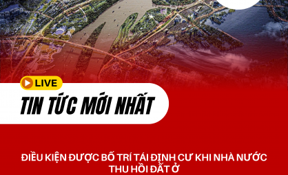 ĐIỀU KIỆN ĐƯỢC BỐ TRÍ TÁI ĐỊNH CƯ KHI NHÀ NƯỚC THU HỒI ĐẤT Ở