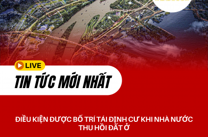 ĐIỀU KIỆN ĐƯỢC BỐ TRÍ TÁI ĐỊNH CƯ KHI NHÀ NƯỚC THU HỒI ĐẤT Ở